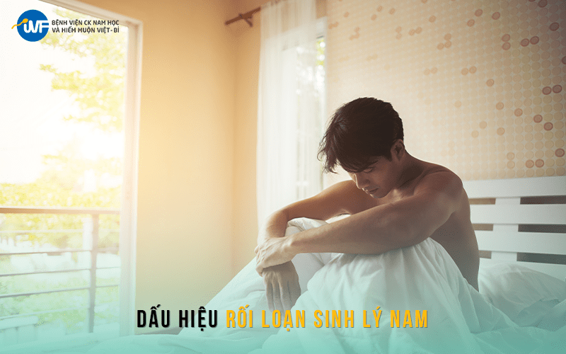 DẤU HIỆU RỐI LOẠN SINH LÝ NAM