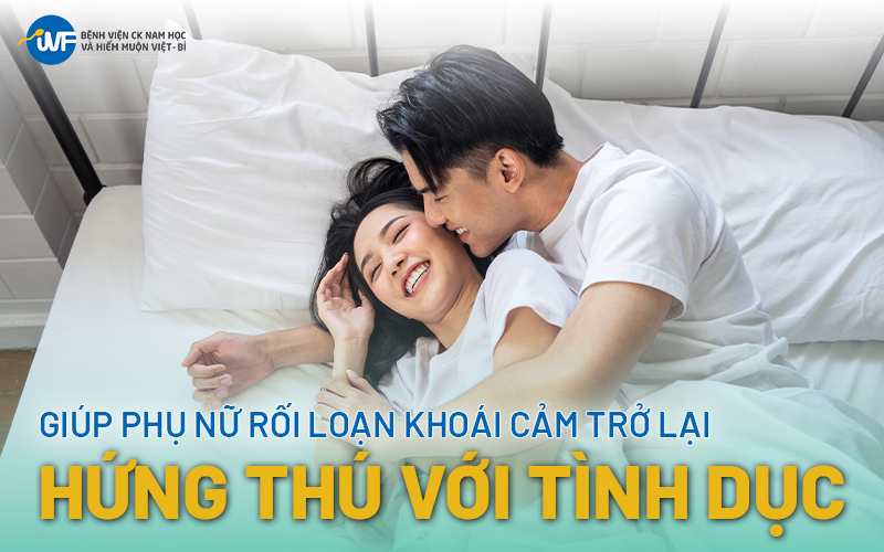 RỐI LOẠN KHOÁI CẢM Ở PHỤ NỮ PHẢI LÀM SA0?