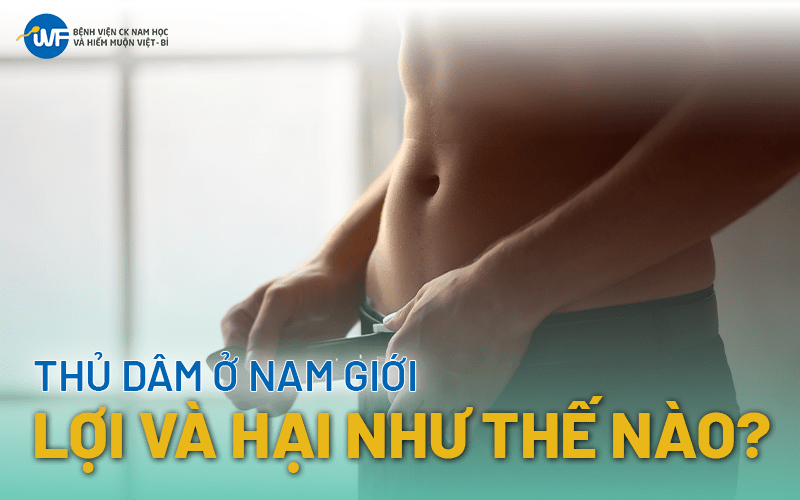 THỦ DÂM: LỢI ÍCH VÀ TÁC HẠI NAM GIỚI CẦN BIẾT?