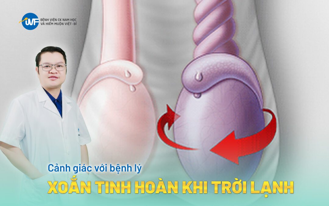 CẢNH GIÁC VỚI BỆNH LÝ XOẮN TINH HOÀN KHI TRỜI LẠNH