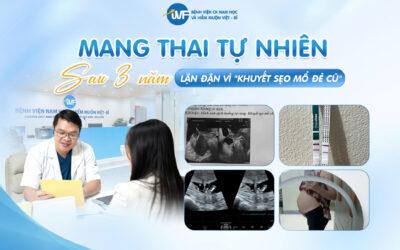 PHÉP MÀU ĐÓN THAI TỰ NHIÊN SAU 3 NĂM LẬN ĐẬN VÌ “KHUYẾT SẸO MỔ ĐẺ CŨ”