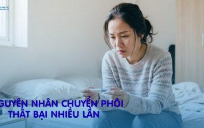 Nguyên Nhân Chuyển Phôi Thất Bại Nhiều Lần Là Gì? & Giải Pháp Điều Trị